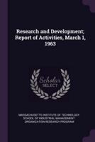 Research and Development; Report of Activities, March 1, 1963