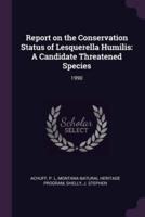 Report on the Conservation Status of Lesquerella Humilis