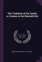 The Tradition of the Castle; or, Scenes in the Emerald Isle