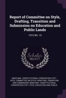 Report of Committee on Style, Drafting, Transition and Submission on Education and Public Lands