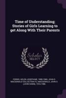 Time of Understanding; Stories of Girls Learning to Get Along With Their Parents