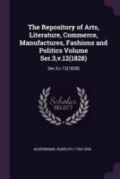The Repository of Arts, Literature, Commerce, Manufactures, Fashions and Politics Volume Ser.3, V.12(1828)