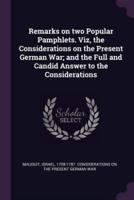 Remarks on Two Popular Pamphlets. Viz, the Considerations on the Present German War; and the Full and Candid Answer to the Considerations