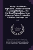 Timing, Location and Population Characteristics of Spawning Montana Arctic Grayling (Thymallus Articus Montanus (Milner)) in the Big Hole River Drainage, 1989
