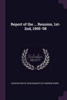 Report of the ... Reunion, 1St-2Nd, 1905-'08