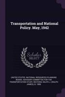 Transportation and National Policy. May, 1942