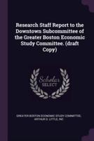 Research Staff Report to the Downtown Subcommittee of the Greater Boston Economic Study Committee. (Draft Copy)