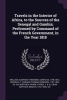 Travels in the Interior of Africa, to the Sources of the Senegal and Gambia; Performed by Command of the French Government, in the Year 1818
