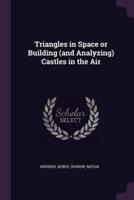 Triangles in Space or Building (And Analyzing) Castles in the Air