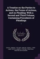 A Treatise on the Parties to Actions, the Forms of Actions, and on Pleading