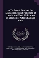 A Technical Study of the Maintenance and Fattening of Lambs and Their Utilization of a Ration of Alfalfa Hay and Corn