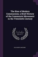 The Rise of Modern Communism; a Brief History of the Communist Movement in the Twentieth Century