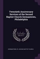 Twentieth Anniversary Services of the Second Baptist Church Germantown, Philadelphia