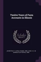 Twelve Years of Farm Accounts in Illinois