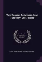 Two Russian Reformers, Ivan Turgeney, Leo Tolstoy