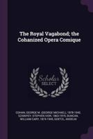 The Royal Vagabond; the Cohanized Opera Comique