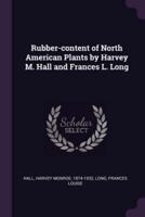 Rubber-Content of North American Plants by Harvey M. Hall and Frances L. Long