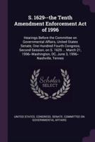 S. 1629--The Tenth Amendment Enforcement Act of 1996