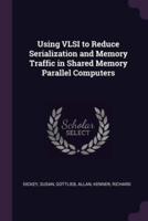 Using VLSI to Reduce Serialization and Memory Traffic in Shared Memory Parallel Computers
