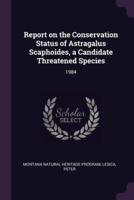 Report on the Conservation Status of Astragalus Scaphoides, a Candidate Threatened Species