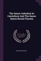The Saxon Cathedral At Canterbury And The Saxon Saints Buried Therein