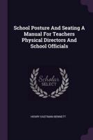 School Posture and Seating a Manual for Teachers Physical Directors and School Officials