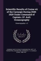 Scientific Results of Cruise Vii of the Carnegie During 1928-1929 Under Command of Captain J.P. Ault