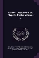 A Select Collection of Old Plays