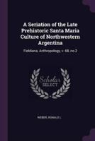 A Seriation of the Late Prehistoric Santa Maria Culture of Northwestern Argentina