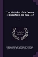 The Visitation of the County of Leicester in the Year 1619