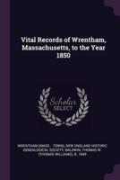 Vital Records of Wrentham, Massachusetts, to the Year 1850