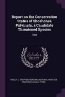 Report on the Conservation Status of Shoshonea Pulvinata, a Candidate Threatened Species