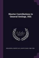 Shorter Contributions to General Geology, 1921