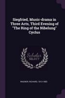 Siegfried, Music-Drama in Three Acts, Third Evening of The Ring of the Nibelung Cyclus