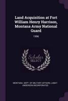 Land Acquisition at Fort William Henry Harrison, Montana Army National Guard