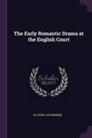 The Early Romantic Drama at the English Court