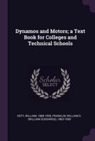 Dynamos and Motors; A Text Book for Colleges and Technical Schools