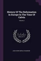 History Of The Reformation In Europe In The Time Of Calvin; Volume 2