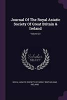 Journal Of The Royal Asiatic Society Of Great Britain & Ireland; Volume 23