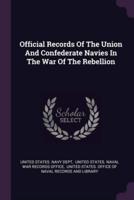 Official Records Of The Union And Confederate Navies In The War Of The Rebellion