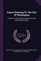 Papers Relating To The City Of Washington