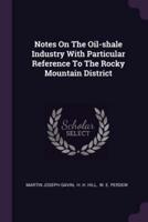 Notes On The Oil-Shale Industry With Particular Reference To The Rocky Mountain District