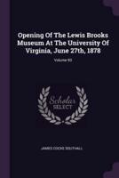 Opening Of The Lewis Brooks Museum At The University Of Virginia, June 27Th, 1878; Volume 93