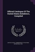 Official Catalogue Of The United States Exhibitors, Compiled