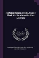 Historia Nicolai Crellii, Capite Plexi, Variis Aberrationibus Liberata