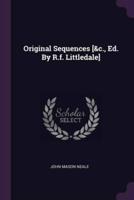 Original Sequences [&C., Ed. By R.f. Littledale]