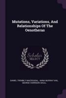 Mutations, Variations, And Relationships Of The Oenotheras
