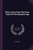 More Lyrics From The Song-Books Of The Elizabeth Age