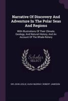 Narrative Of Discovery And Adventure In The Polar Seas And Regions