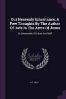Our Heavenly Inheritance, A Few Thoughts By The Author Of 'Safe In The Arms Of Jesus